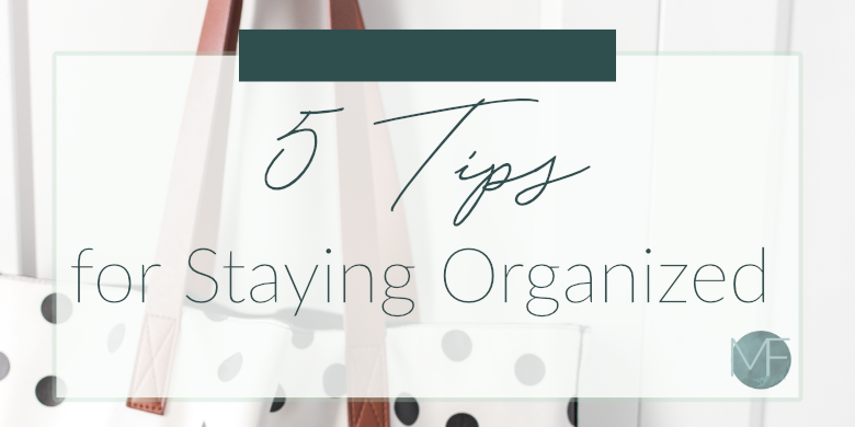 5 Tips for Staying Organized | Small Business Help | Madison-fichtl.com | Madison Fichtl
