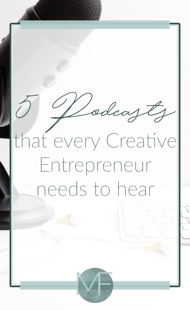 5 Podcasts that every Creative Entrepreneur needs to hear | Business Tips | Madison Fichtl | Madison-fichtl.com