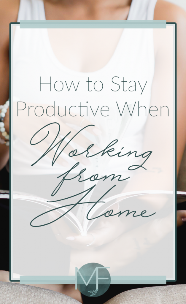 How to Stay Productive When Working From Home | Working From Home Tips | Madison Fichtl | Madison-fichtl.com