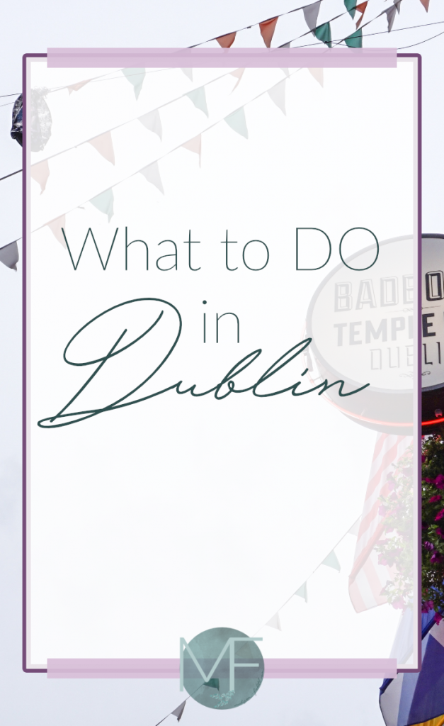 What to do in Dublin | Travel Tips | Madison Fichtl | Madison-fichtl.com