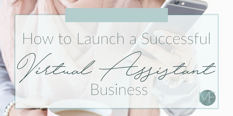 How to Launch a Successful Virtual Assistant Business | Business Tips | Becoming a Virtual Assistant | Madison Fichtl | madison-fichtl.com