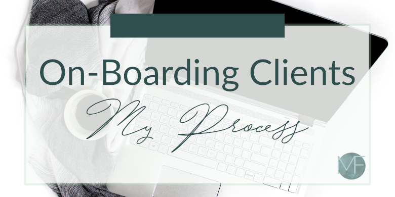 On-Boarding Clients - My Process | Virtual Assistant Tips | Starting a Virtual Assistant Business | Madison Fichtl | Madison-fichtl.com