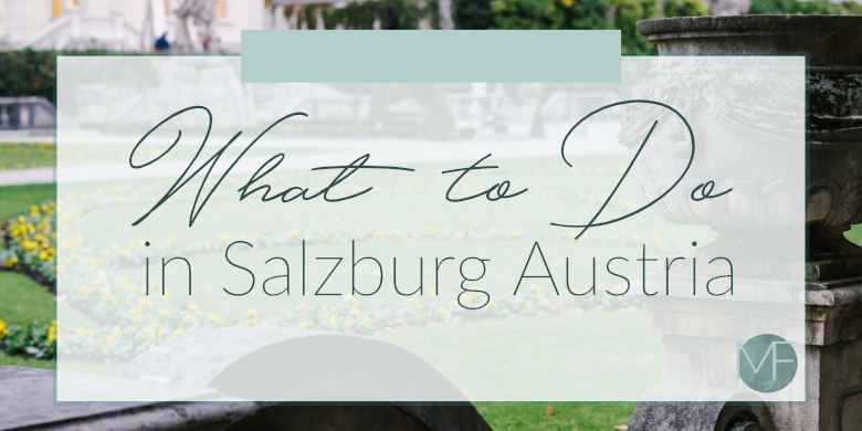 What to do in Salzburg Austria | Travel Tips | Europe Travel | Madison Fichtl | madison-fichtl.com