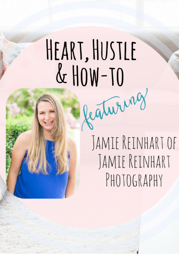 Heart, Hustle and How-To: Jamie Reinhart Photography