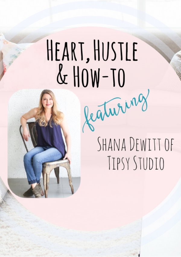 Heart, Hustle & How- To: Tipsy Studio
